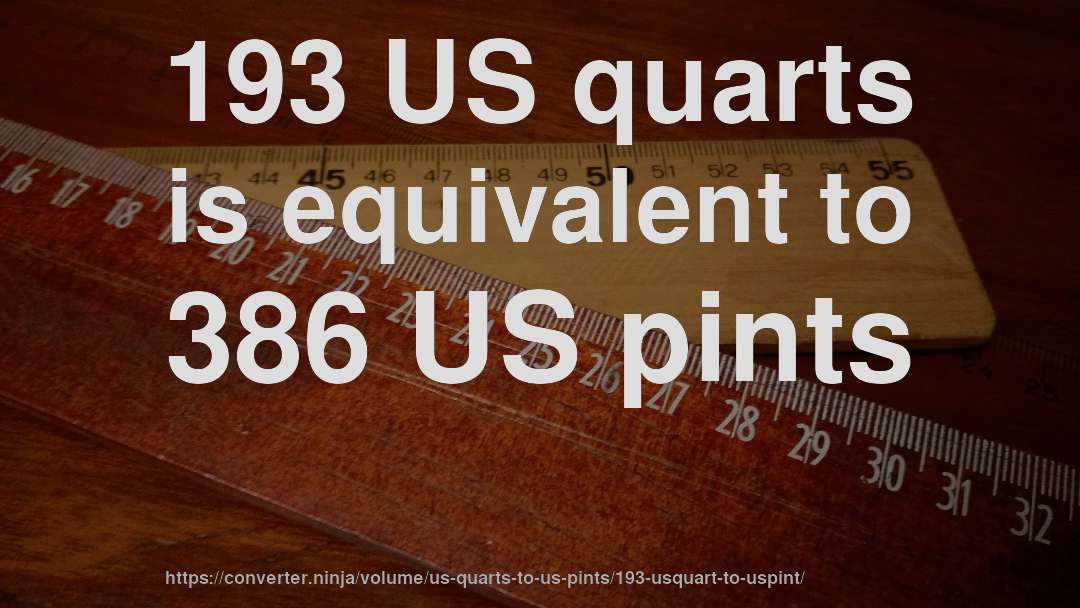 193 US quarts is equivalent to 386 US pints