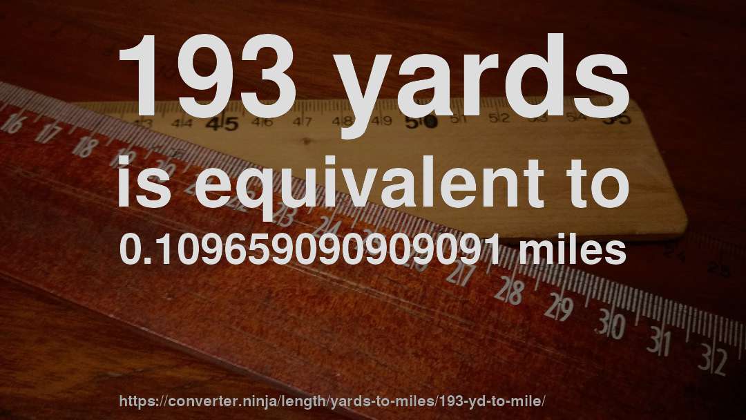 193 yards is equivalent to 0.109659090909091 miles