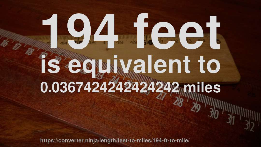 194 feet is equivalent to 0.0367424242424242 miles