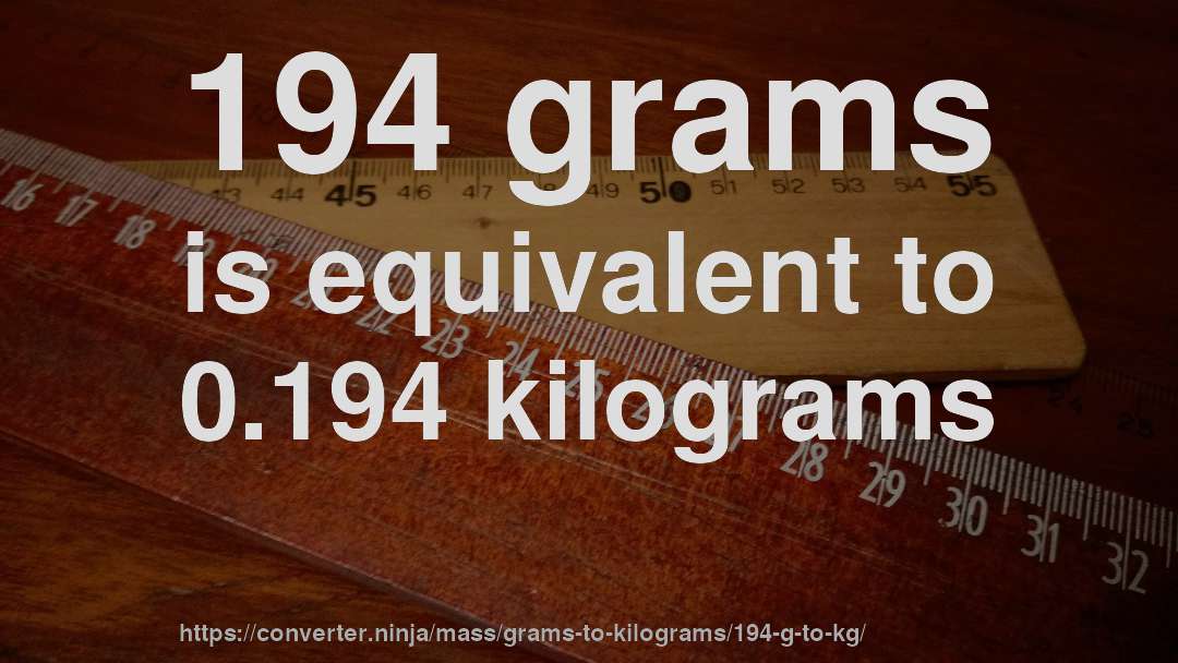 194 grams is equivalent to 0.194 kilograms