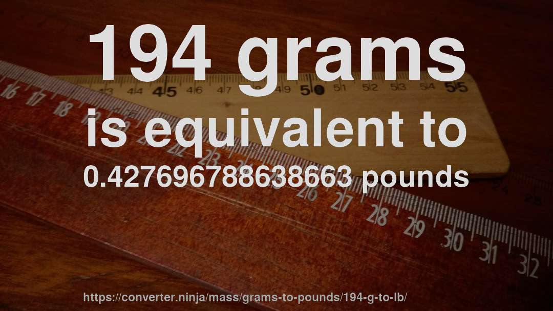 194 grams is equivalent to 0.427696788638663 pounds