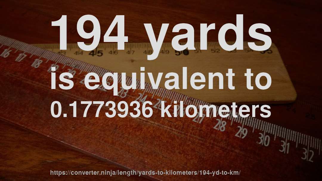 194 yards is equivalent to 0.1773936 kilometers