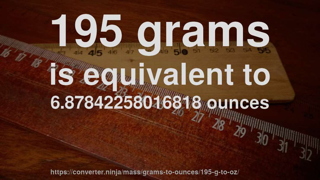 195 grams is equivalent to 6.87842258016818 ounces