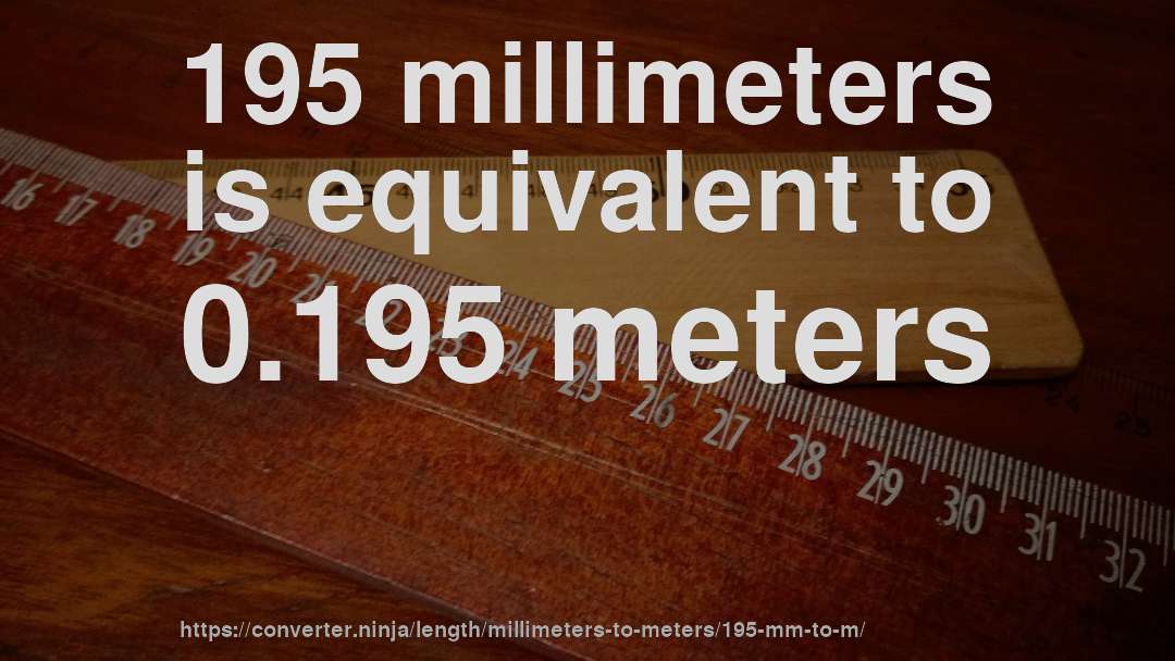 195 millimeters is equivalent to 0.195 meters