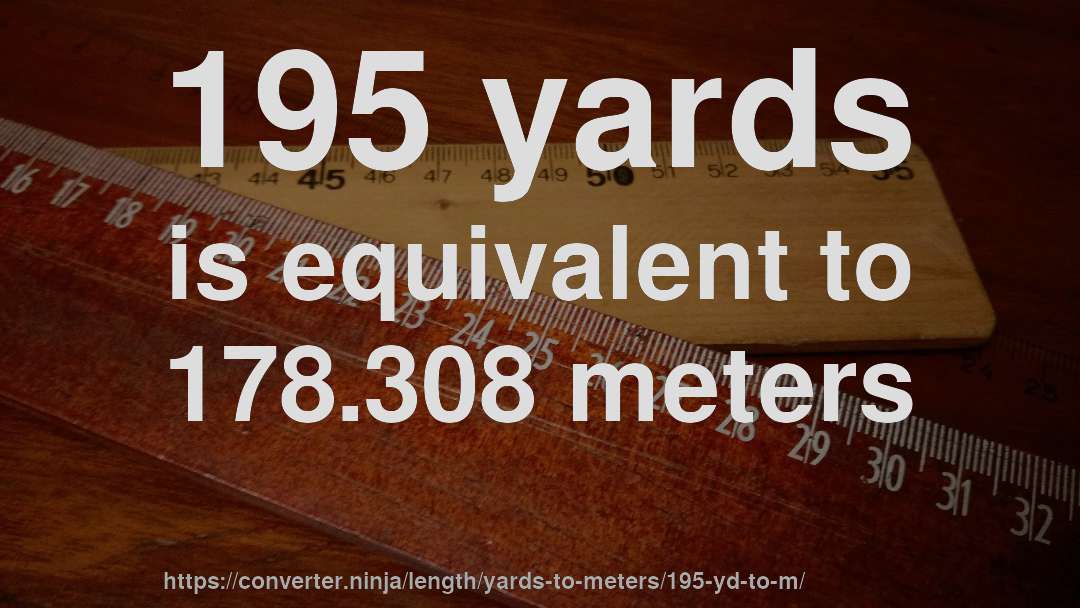 195 yards is equivalent to 178.308 meters