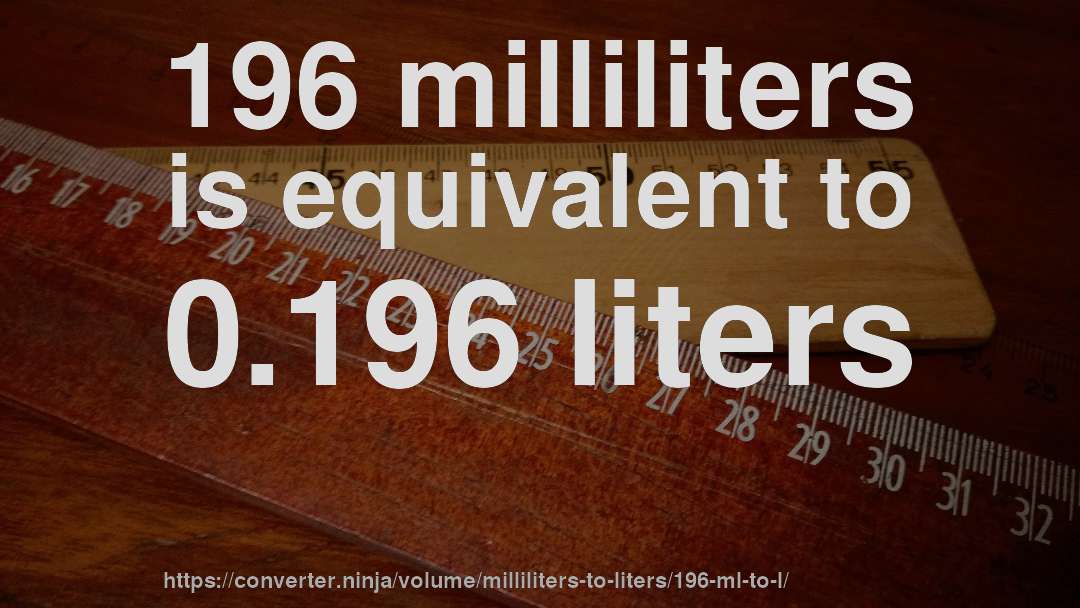 196 milliliters is equivalent to 0.196 liters