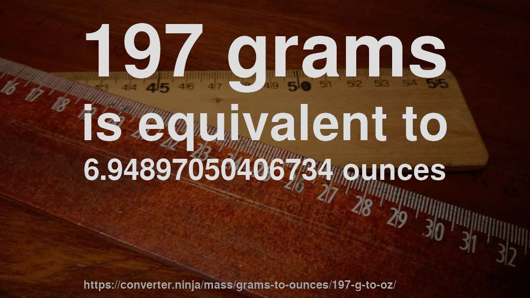 197 grams is equivalent to 6.94897050406734 ounces