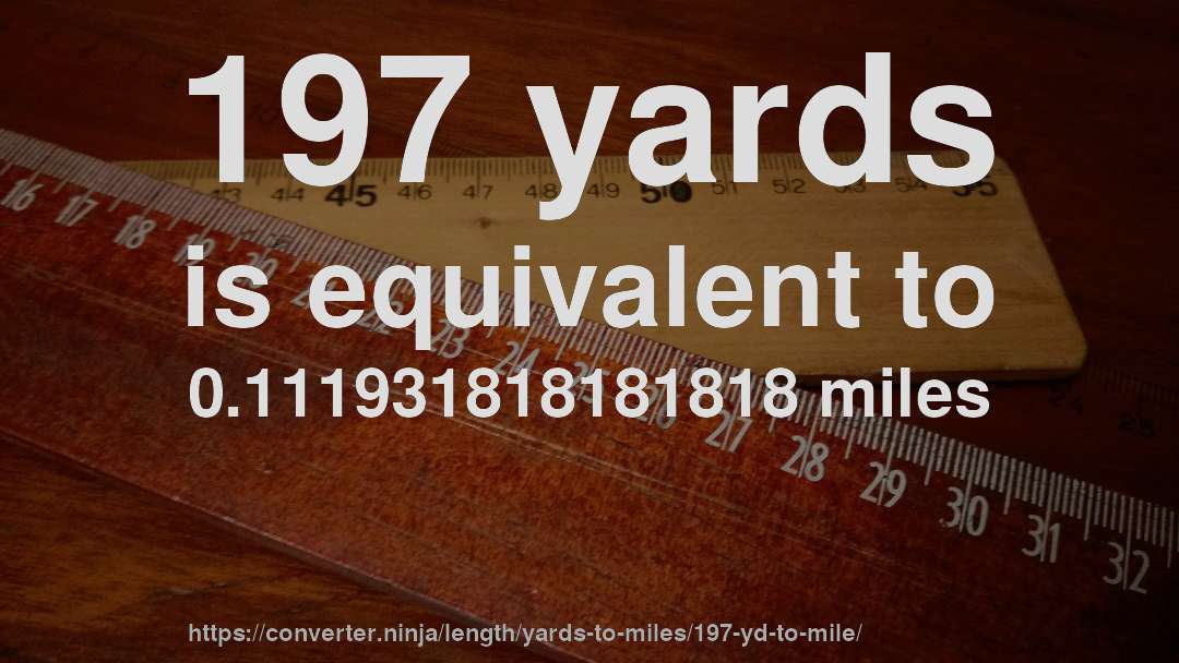 197 yards is equivalent to 0.111931818181818 miles