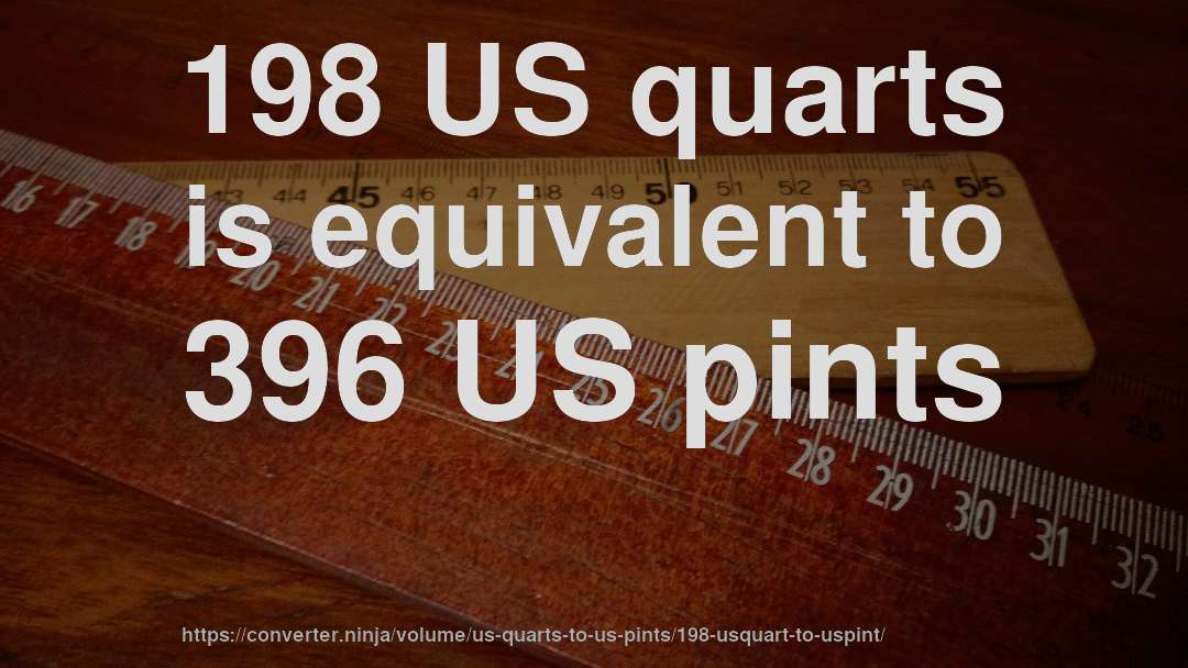 198 US quarts is equivalent to 396 US pints