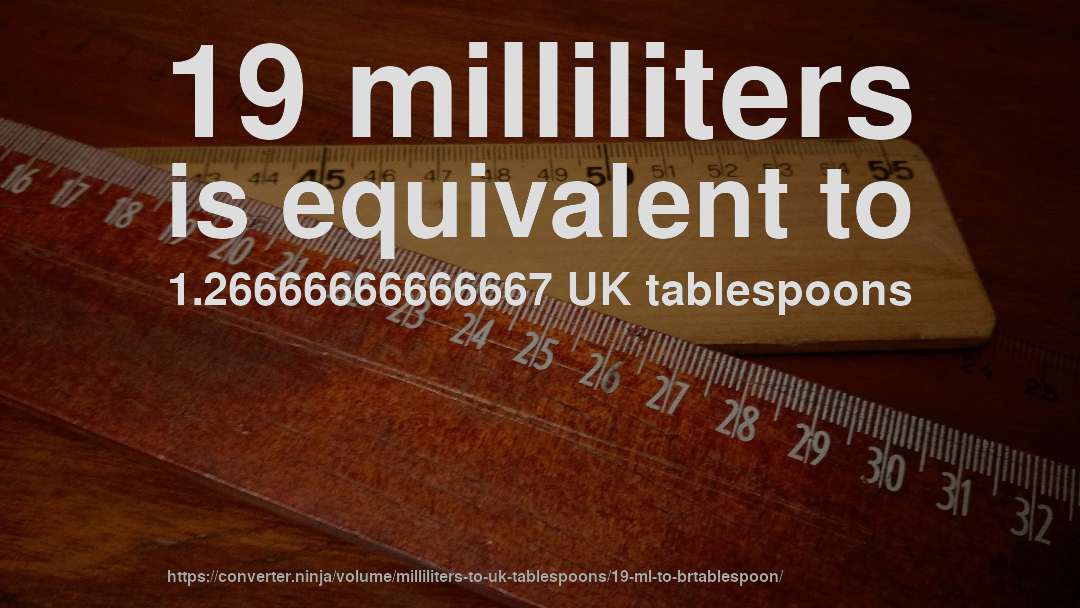 19 milliliters is equivalent to 1.26666666666667 UK tablespoons