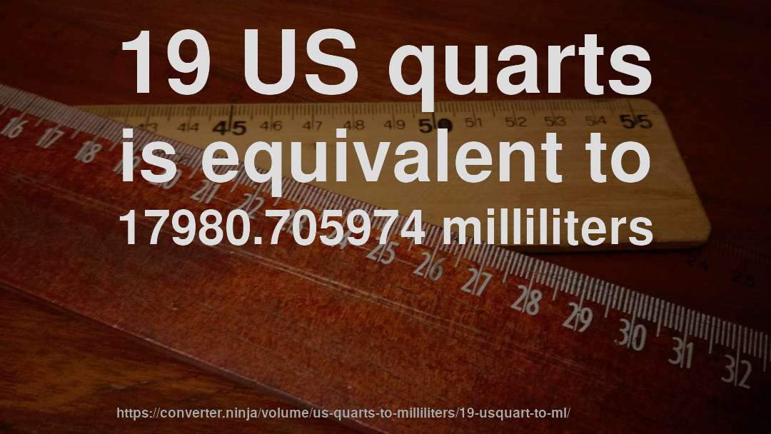19 US quarts is equivalent to 17980.705974 milliliters
