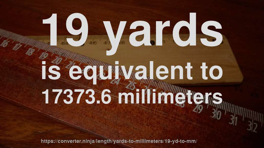19 yards is equivalent to 17373.6 millimeters