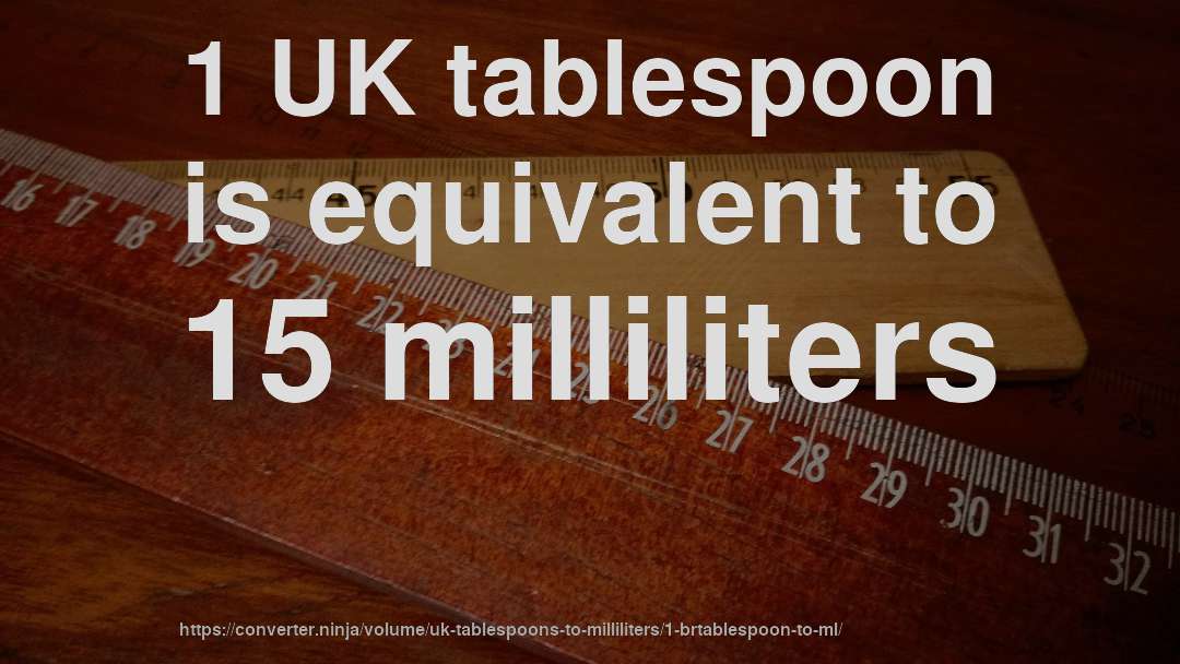 1 UK tablespoon is equivalent to 15 milliliters