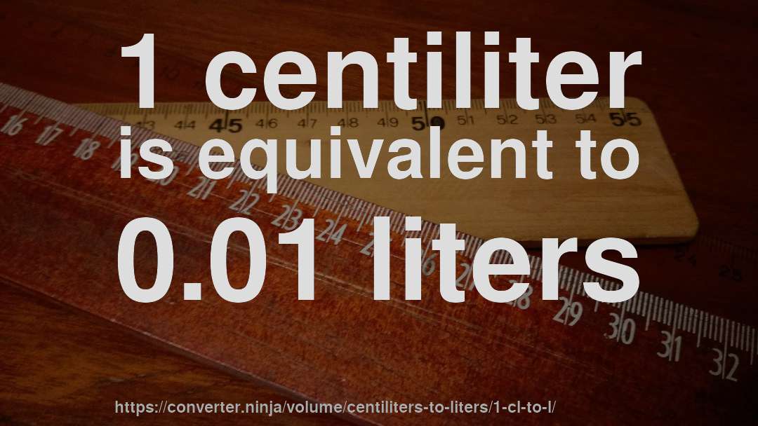 1 centiliter is equivalent to 0.01 liters