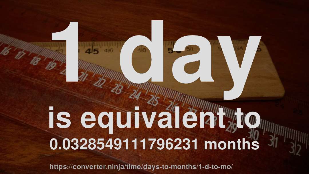 1 day is equivalent to 0.0328549111796231 months