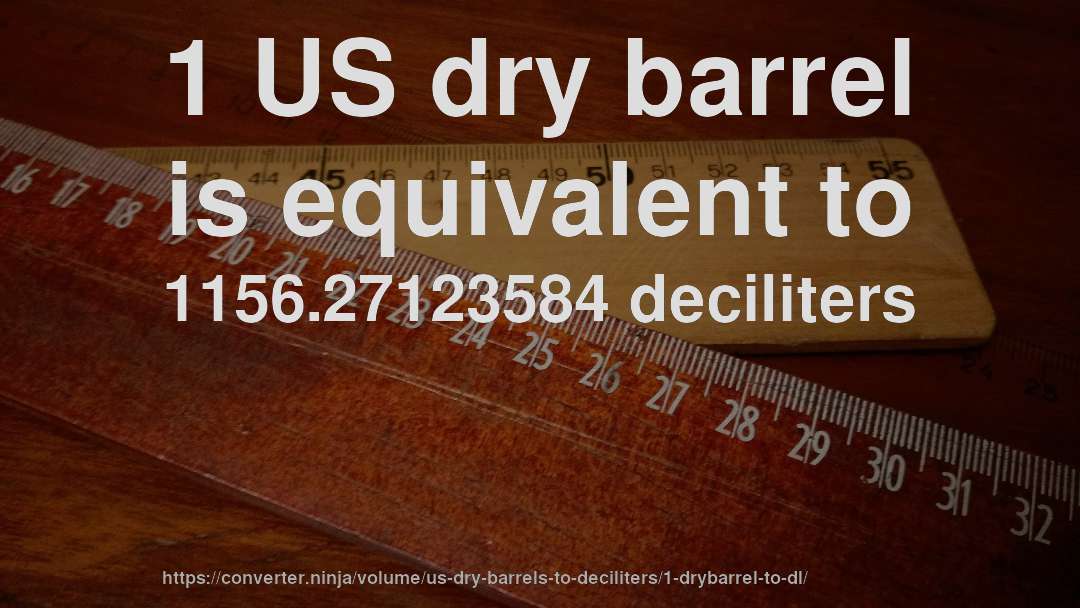 1 US dry barrel is equivalent to 1156.27123584 deciliters