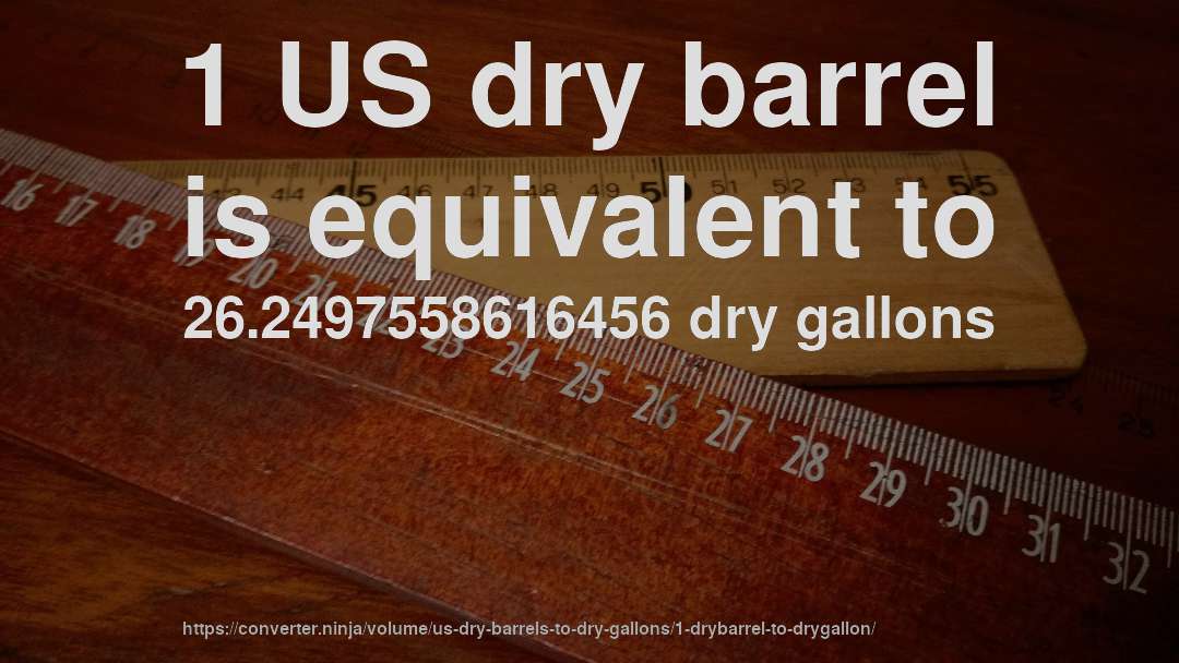 1 US dry barrel is equivalent to 26.2497558616456 dry gallons