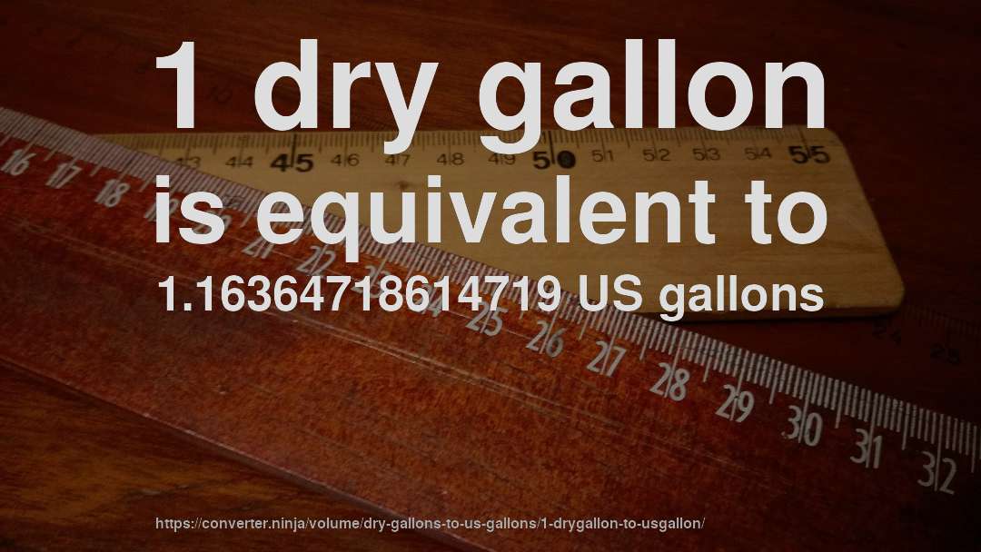 1 dry gallon is equivalent to 1.16364718614719 US gallons