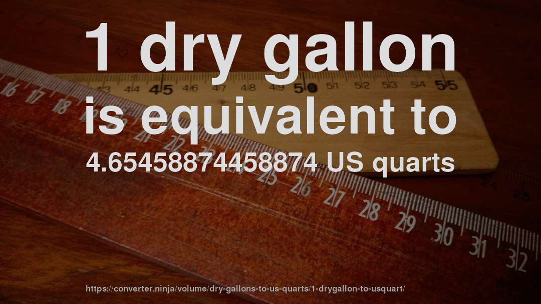 1 dry gallon is equivalent to 4.65458874458874 US quarts