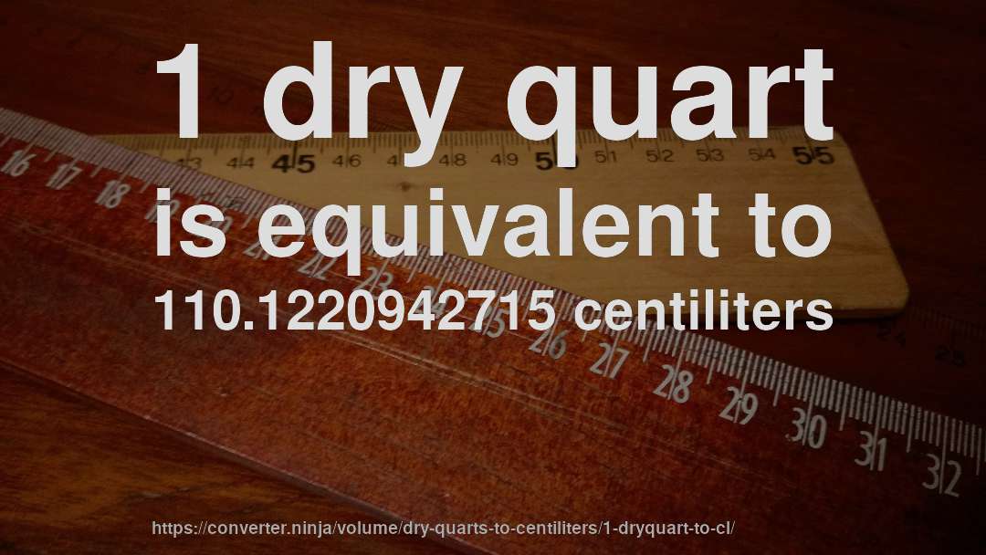 1 dry quart is equivalent to 110.1220942715 centiliters