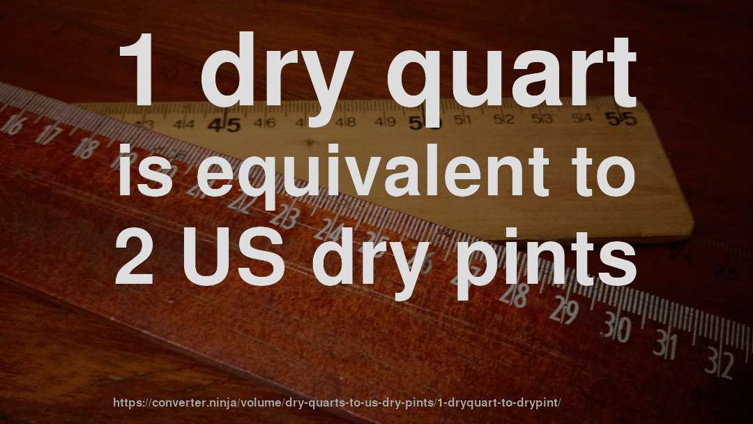 1 dry quart is equivalent to 2 US dry pints