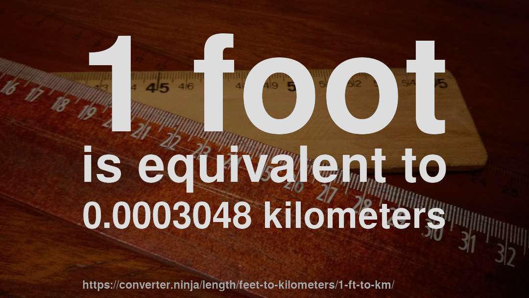 1 foot is equivalent to 0.0003048 kilometers