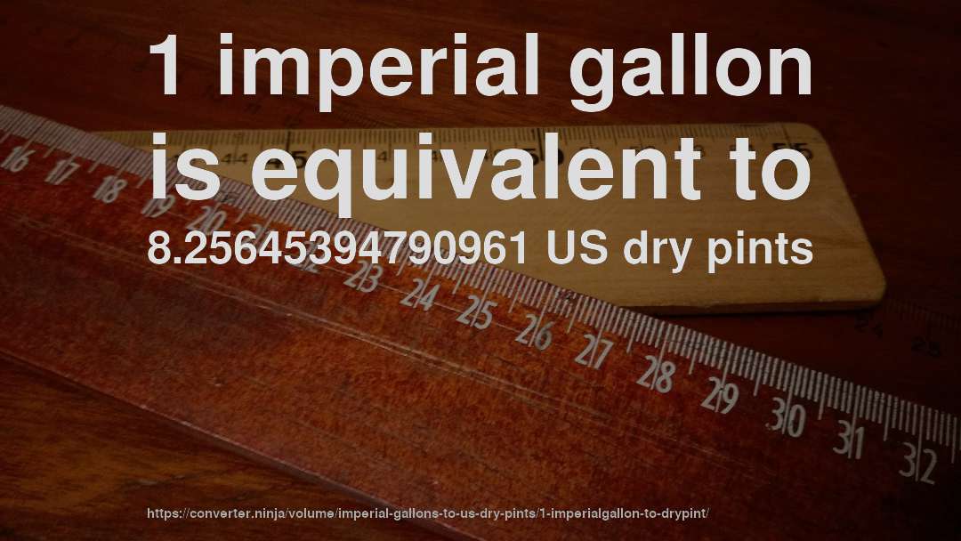 1 imperial gallon is equivalent to 8.25645394790961 US dry pints