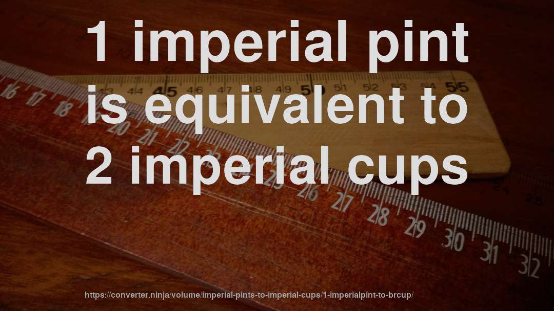 1 imperial pint is equivalent to 2 imperial cups