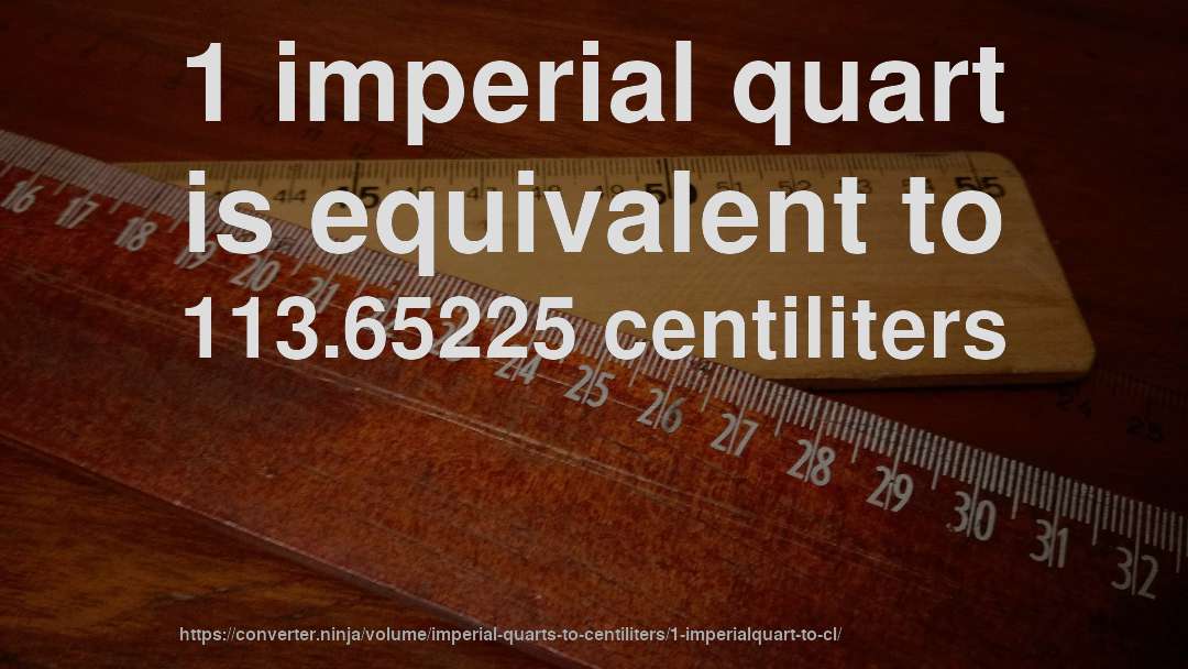 1 imperial quart is equivalent to 113.65225 centiliters