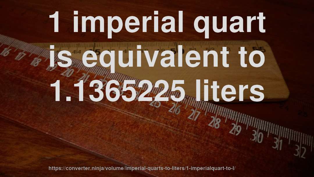 1 imperial quart is equivalent to 1.1365225 liters