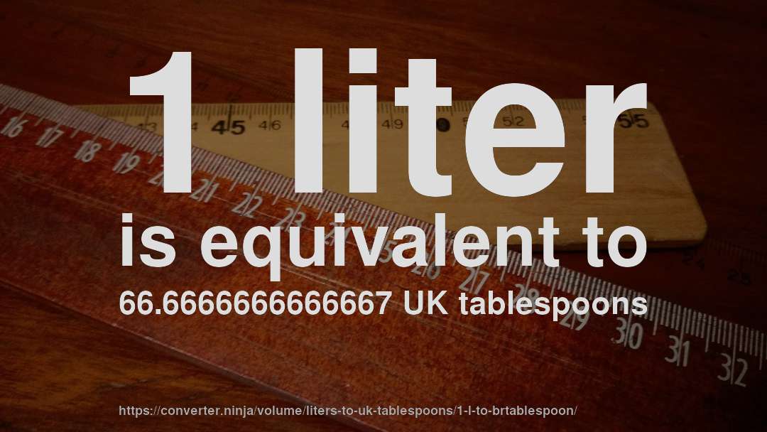 1 liter is equivalent to 66.6666666666667 UK tablespoons