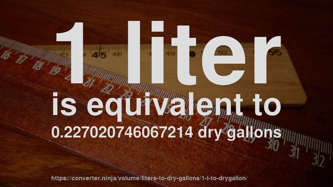 1 liter is equivalent to 0.227020746067214 dry gallons