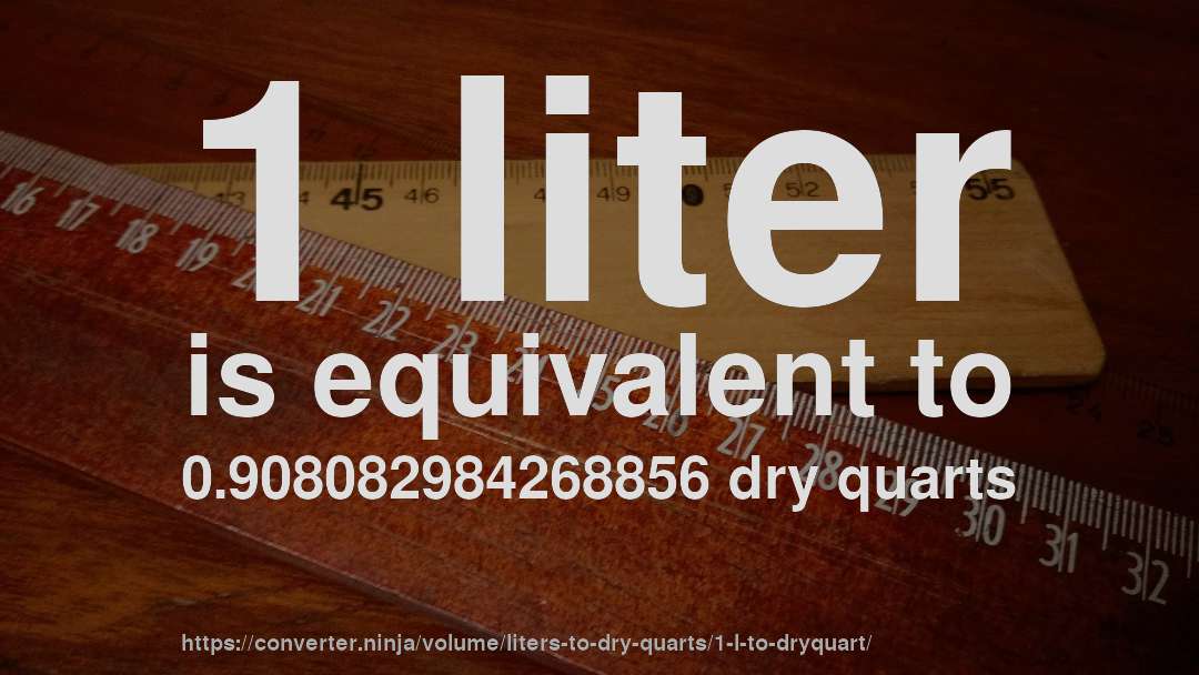 1 liter is equivalent to 0.908082984268856 dry quarts