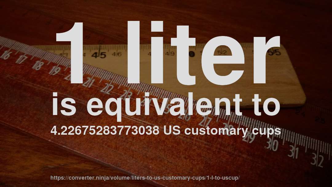 1 liter is equivalent to 4.22675283773038 US customary cups