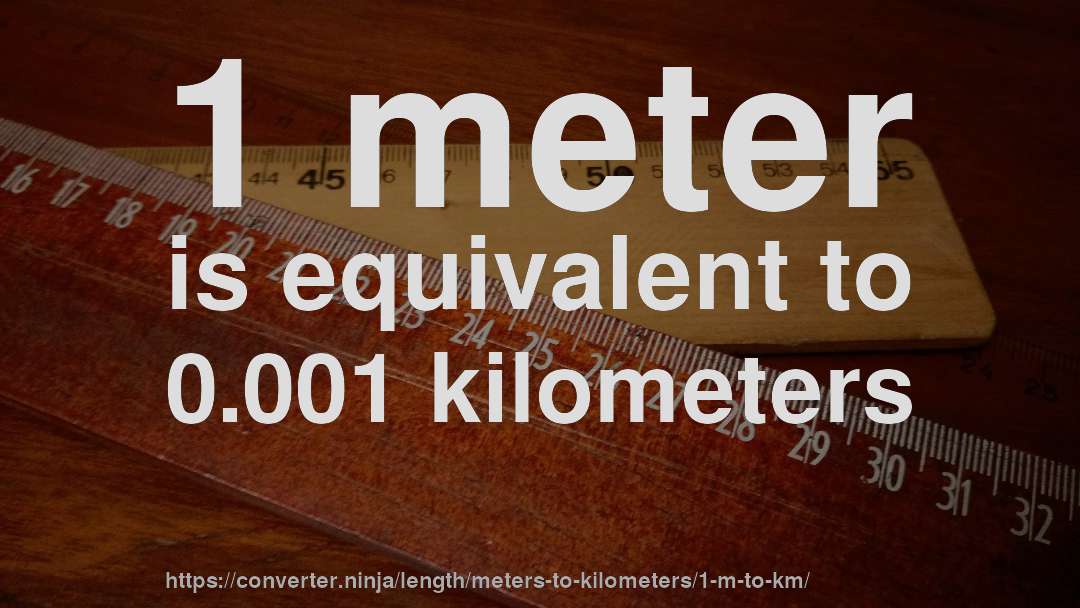1 meter is equivalent to 0.001 kilometers