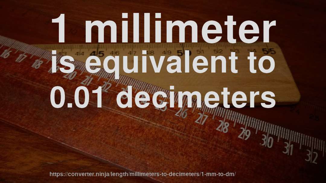 1 millimeter is equivalent to 0.01 decimeters