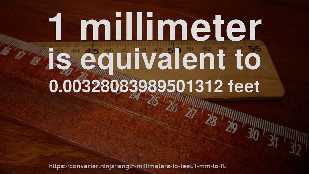 1 millimeter is equivalent to 0.00328083989501312 feet