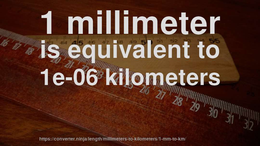 1 millimeter is equivalent to 1e-06 kilometers