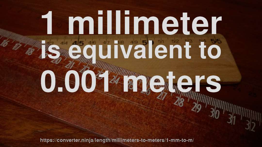 1 millimeter is equivalent to 0.001 meters