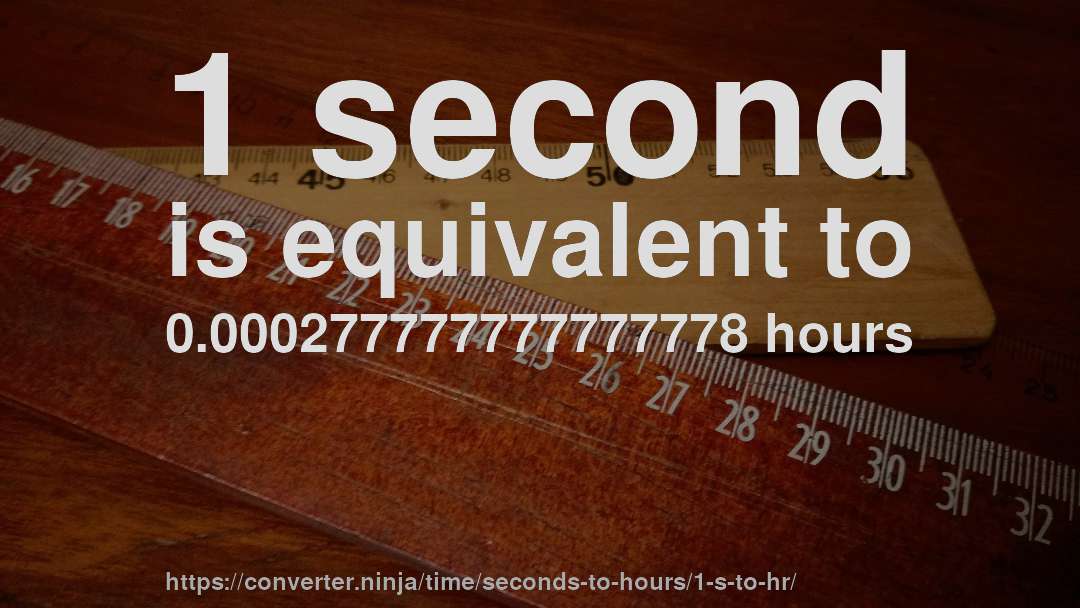 1 second is equivalent to 0.000277777777777778 hours