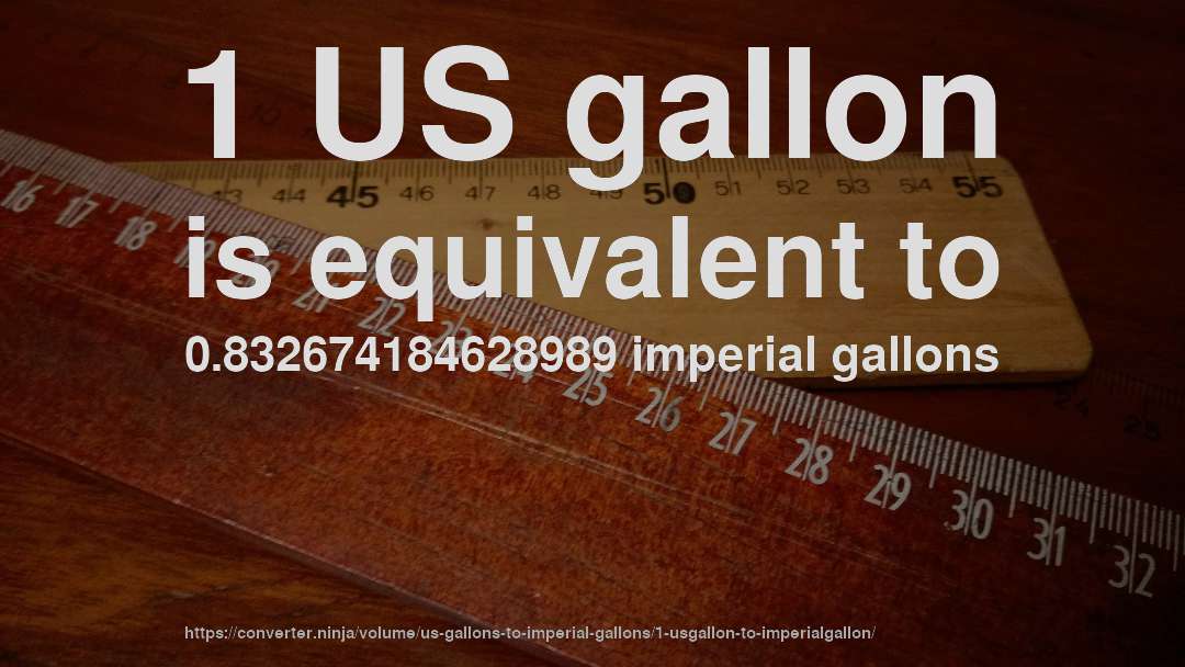 1 US gallon is equivalent to 0.832674184628989 imperial gallons