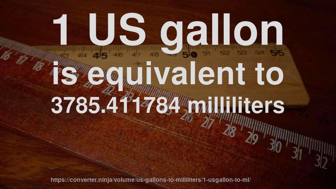 1 US gallon is equivalent to 3785.411784 milliliters