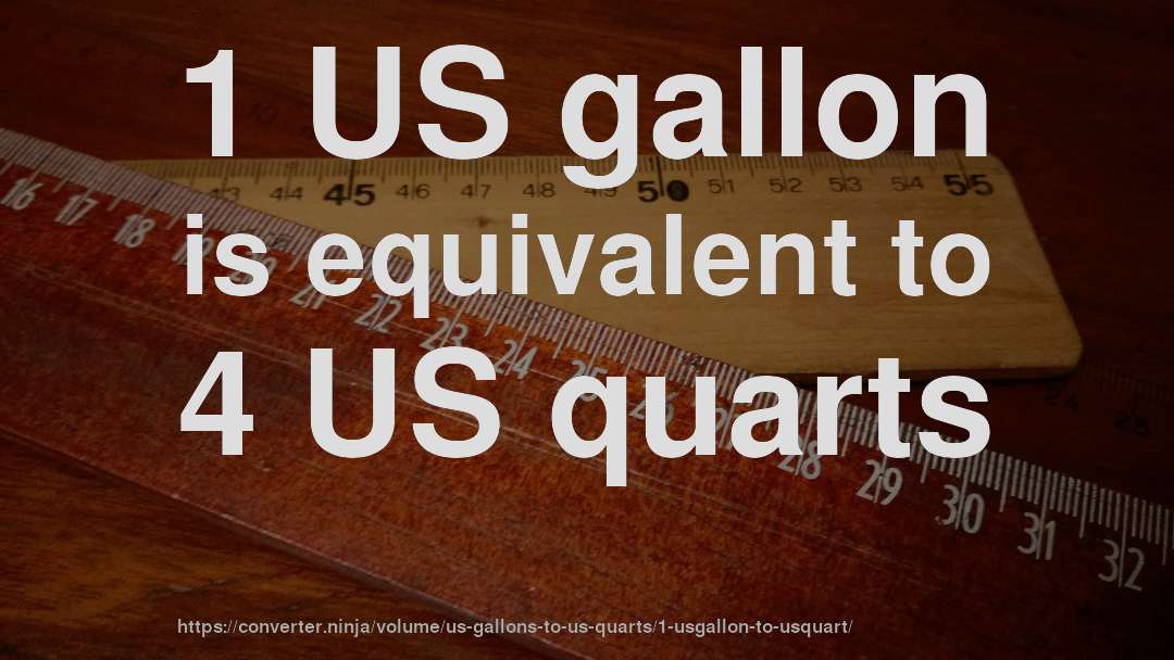 1 US gallon is equivalent to 4 US quarts