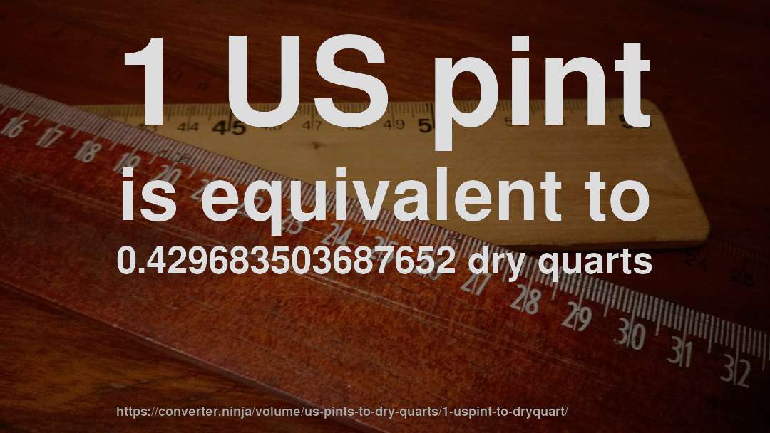 1 US pint is equivalent to 0.429683503687652 dry quarts