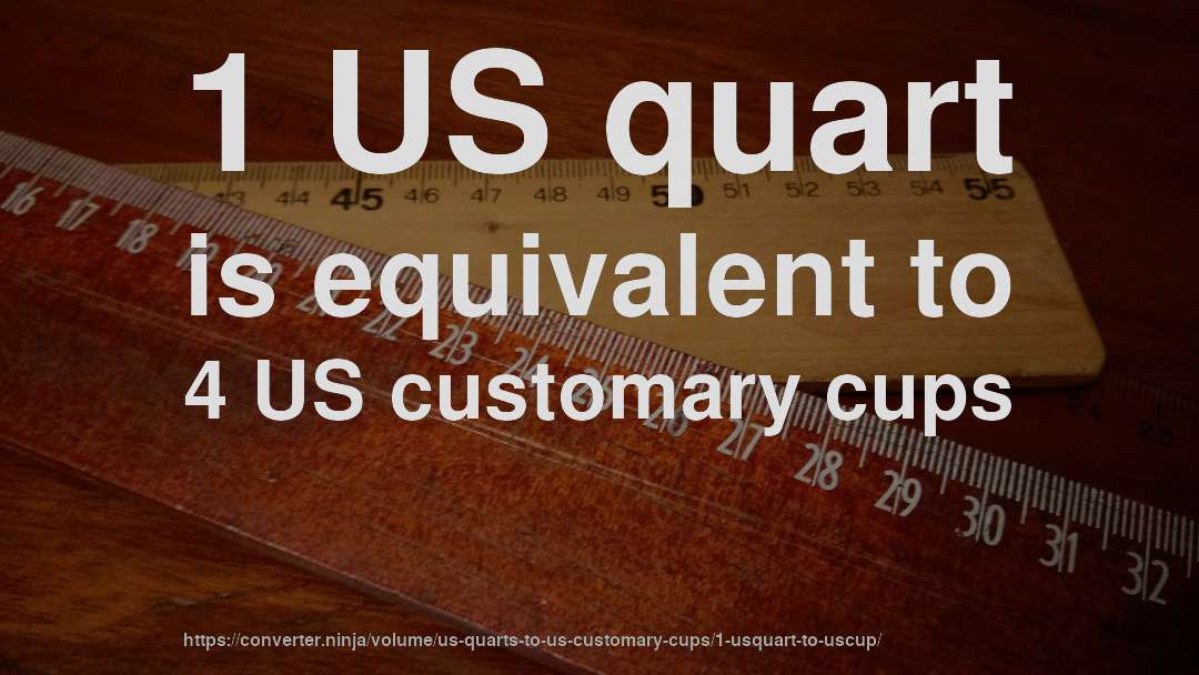 1 US quart is equivalent to 4 US customary cups