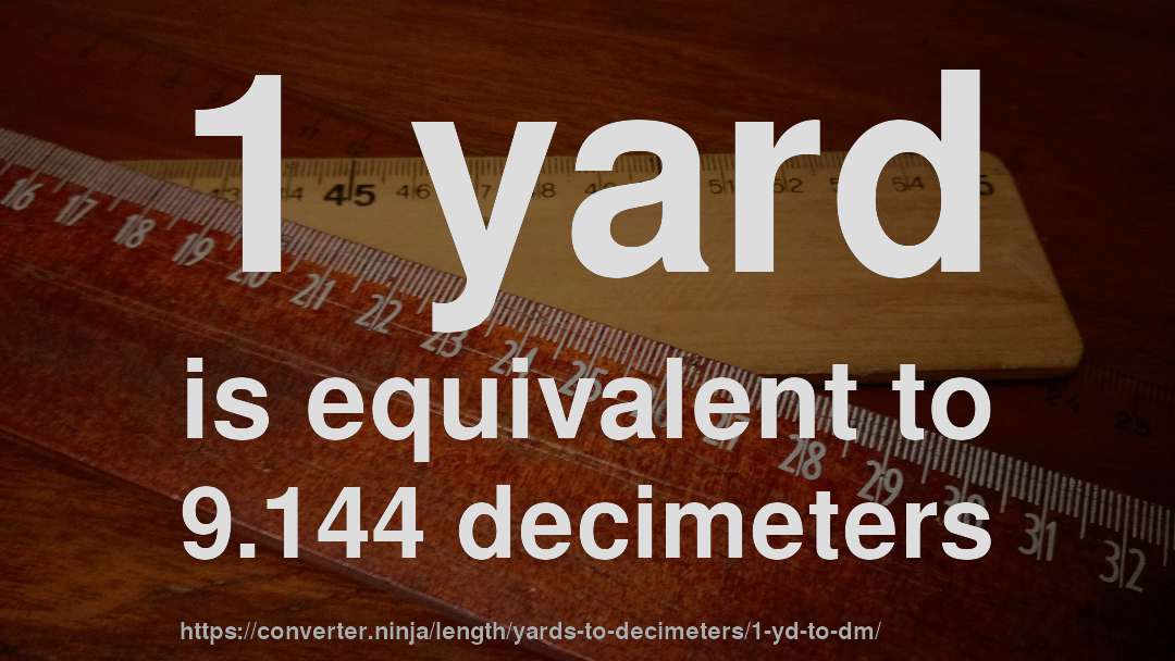 1 yard is equivalent to 9.144 decimeters
