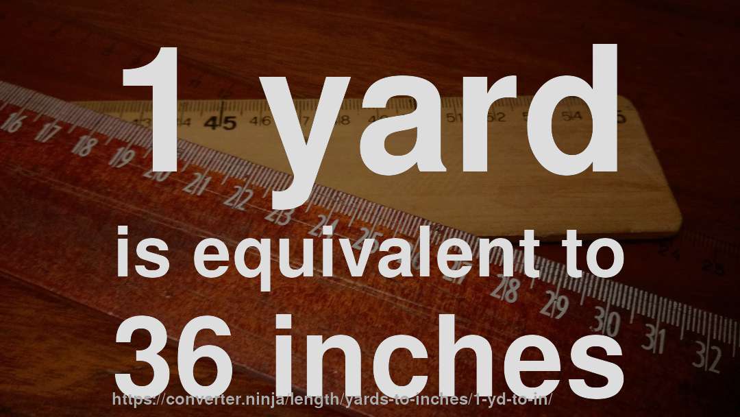 1 yard is equivalent to 36 inches