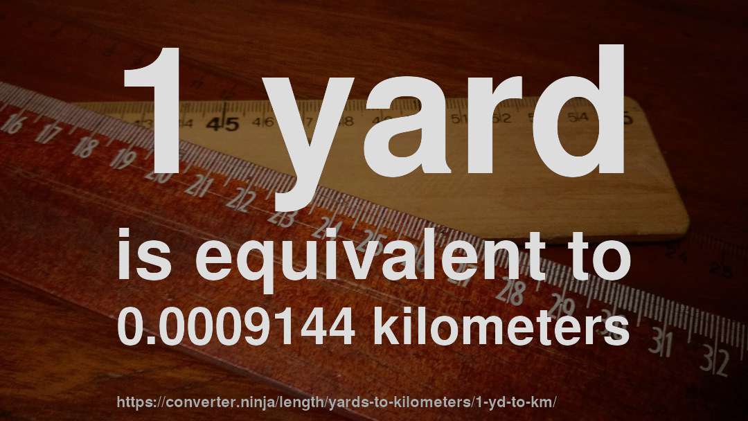 1 yard is equivalent to 0.0009144 kilometers
