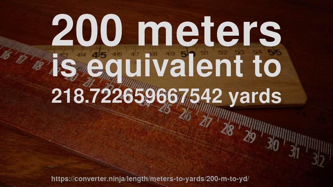 200 meters is equivalent to 218.722659667542 yards