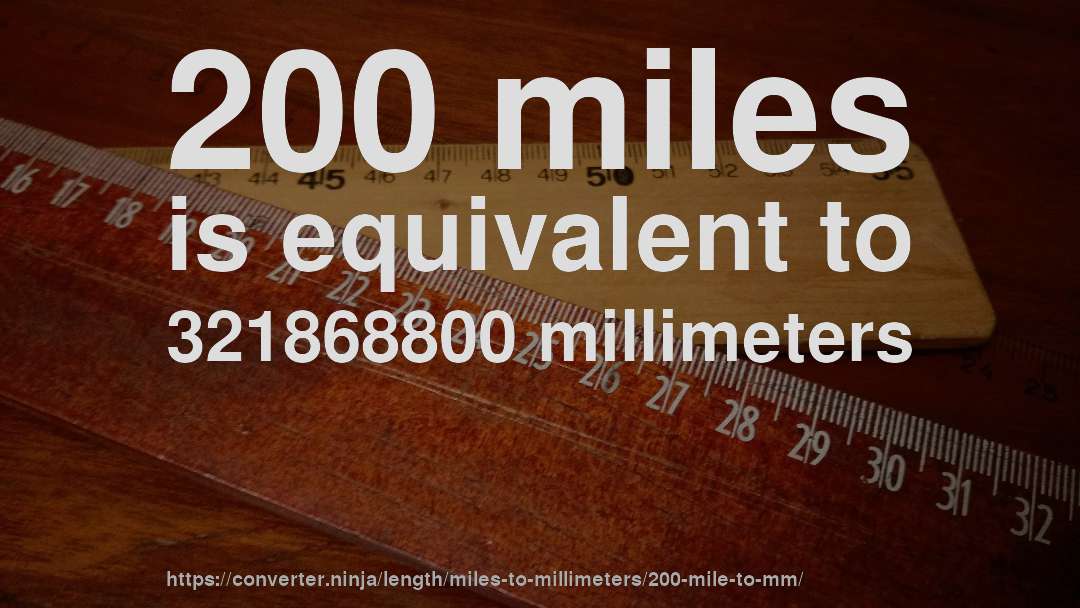 200 miles is equivalent to 321868800 millimeters